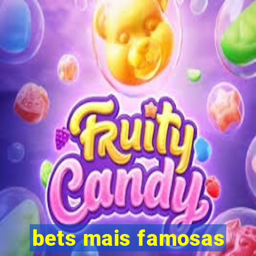 bets mais famosas